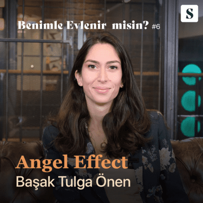 episode #6 Angel Effect | Başak Tulga Önen | Benimle evlenir misin? artwork