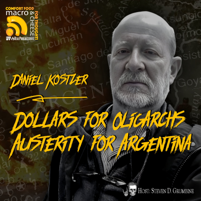 episode Ep 353 - Dollars for Oligarchs, Austerity for Argentina with Daniel Kostzer artwork