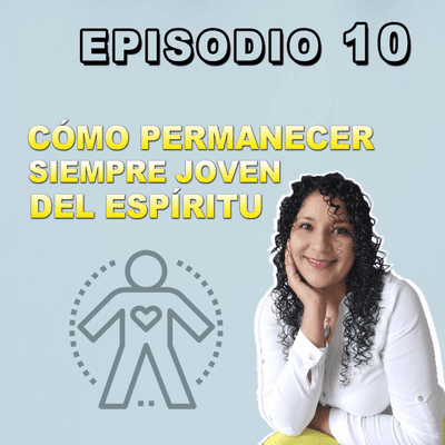 episode Episodio 10: Cómo permanecer siempre joven de espíritu artwork
