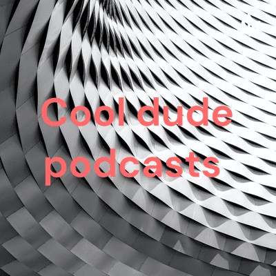 Cool dude podcasts