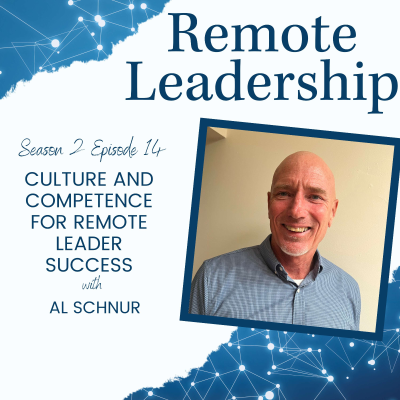 episode Culture and Competence for Remote Leader Success with Al Schnur | S2E014 artwork