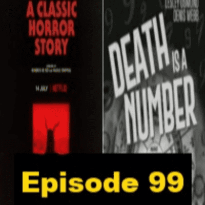 episode Episode 99: A Classic Horror Story/Death is a Number artwork