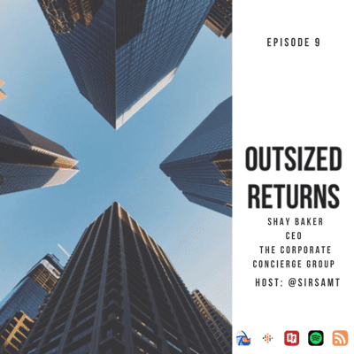 episode Outsized Returns E09 - Shay Baker of The Corporate Concierge Group artwork
