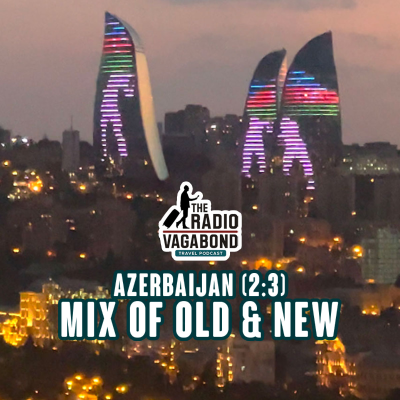 episode 343 AZERBAIJAN (2:3): Modern Wonders and Ancient Treasures artwork