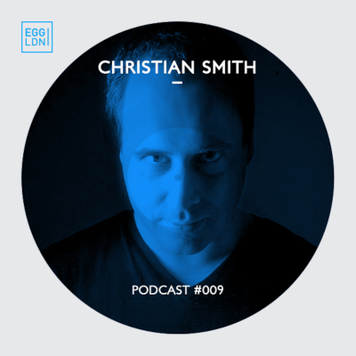 episode Egg London Podcast 009 - Christian Smith artwork
