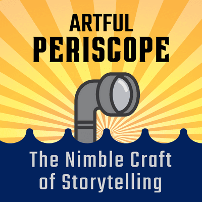 The Artful Periscope – The Nimble Art of Storytelling