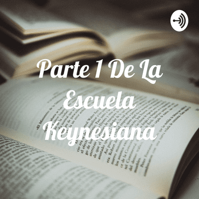 episode Una explicación sobre la teoría de la escuela Keynesiana artwork