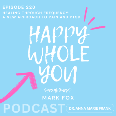 episode 220. Healing Through Frequency: A New Approach to Pain and PTSD with Mark Fox artwork