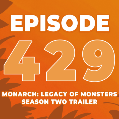 episode Episode 429: Monarch: Legacy of Monsters - Season two TRAILER REACTION + ANALYSIS with Tom Jurassic! artwork