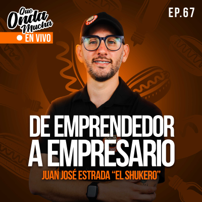 episode 67 | De emprendedor a empresario – Juan José Estrada de El Shukero artwork
