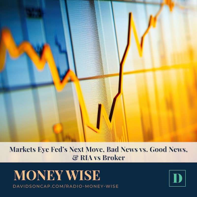 episode Markets Eye Fed’s Next Move, Bad News vs. Good News, & RIA vs Broker artwork