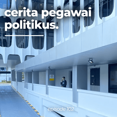 episode 102 - Cerita Pegawai Politikus artwork