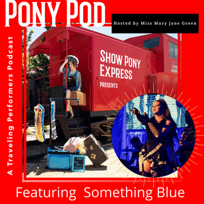 episode Pony Pod - A Traveling Performers Podcast featuring Miss Something Blue artwork