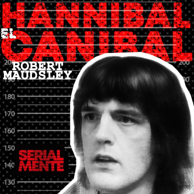 episode Serialmente: Robert Maudsley | Hannibal el Caníbal artwork