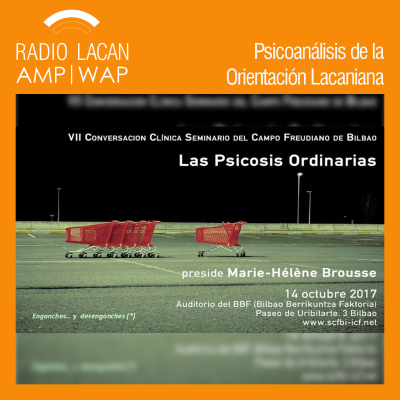 RadioLacan.com | Ecos de Bilbao: Reseña de la VII Conversación Clínica Seminario del Campo Freudiano de Bilbao - Antena Clínica Bilbao. Las Psicosis Ordinarias.