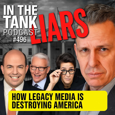 episode LIARS! How the Legacy Media is Destroying America - In The Tank #496 artwork