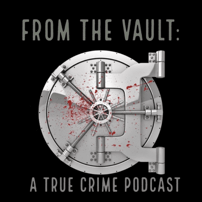 FROM THE VAULT: A True Crime Podcast
