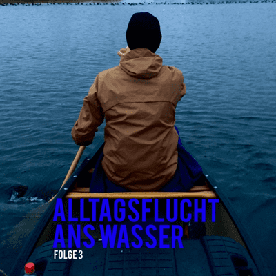 episode FOLGE 3 - ALLTAGSFLUCHT ANS WASSER artwork