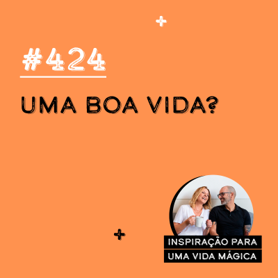 episode #424 - Uma Boa Vida? artwork