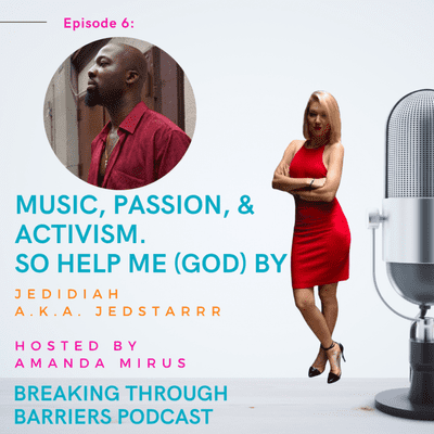episode Episode 6: Music, Passion, & Activism. So Help Me (God) by Jedidiah aka JedStarrr Hosted by Amanda Mirus artwork
