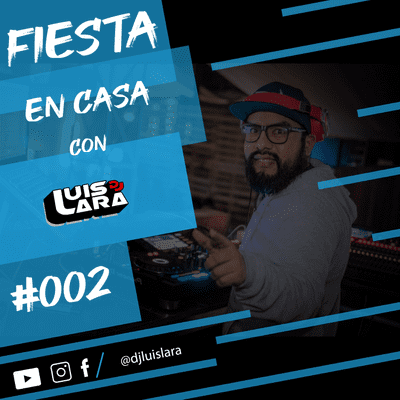 episode DJ Luis Lara - Fiesta En Casa #002 artwork