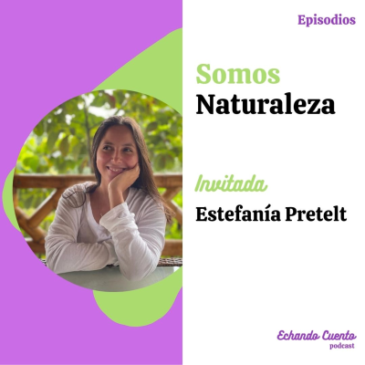 episode Somos naturaleza - Invitada: Estefanía Pretelt artwork