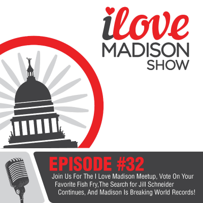episode Join Us For The I Love Madison Meetup, Vote On Your Favorite Fish Fry,The Search for Jill Schneider Continues, And Madison Is Breaking World Records! EPISODE #32 artwork