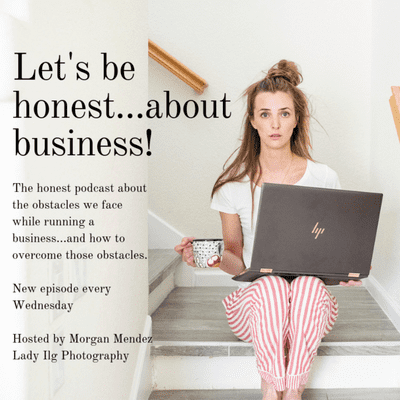 Let’s be Honest...about business!