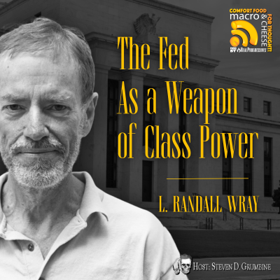 episode Ep 354 - The Fed As a Weapon of Class Power with L. Randall Wray artwork