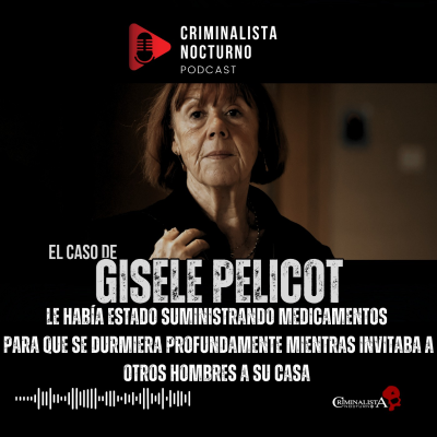 episode Durante casi una década su esposo cometió actos inimaginables Gissel Pelicot |Criminalista Nocturno artwork