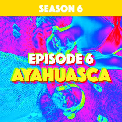 episode Higher Consciousness Season 6 Episode 6- Ayahuasca artwork