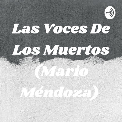 Las Voces De Los Muertos (Mario Méndoza)