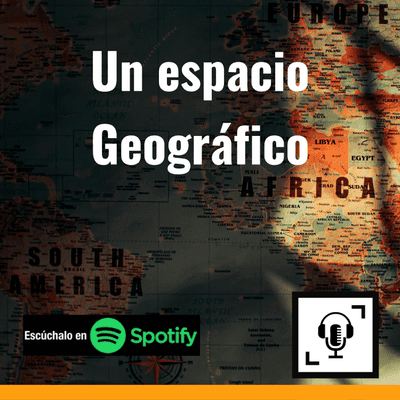 Un espacio Geográfico - El Podcast