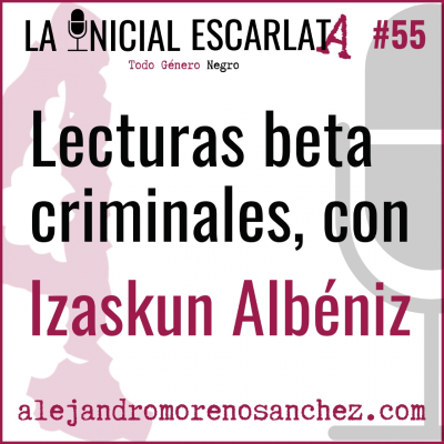 episode LIE #55: Lecturas Beta criminales, con Izaskun Albéniz artwork