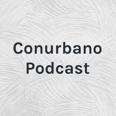 Conurbano Podcast