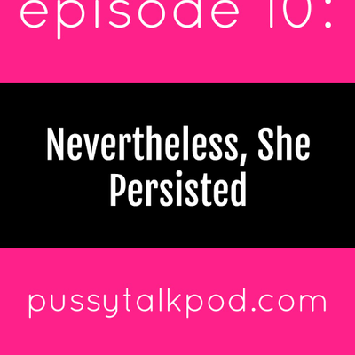 episode Episode 10: Nevertheless, She Persisted artwork