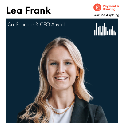 Payment & Banking Fintech Podcast - Ask Me Anything #38 - Lea Frank (Co-Founder und CEO Anybill)