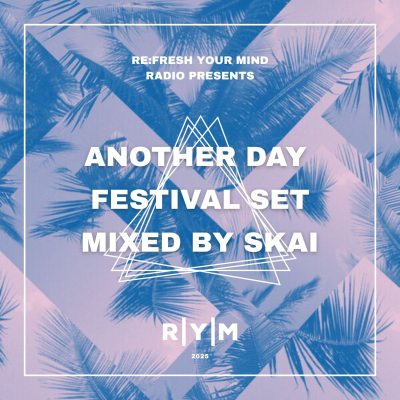 episode Re:Fresh Your Mind Radio – Another Day Festival Set mixed by SKAI (May 2025) artwork