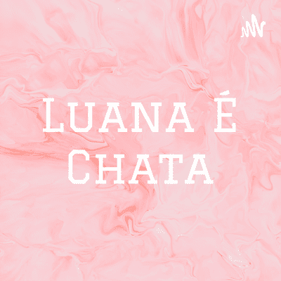 Luana É Chata