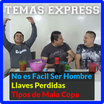 episode Episodio #25 -🎙️🎧🤯 No es Facil ser Hombre, Llaves Perdidas, Tipos de Mala Copas - Temas Express #3 artwork