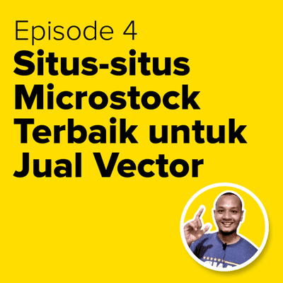 episode Eps 4. Situs Microstock Terbaik untuk Menjual Karya Vector artwork