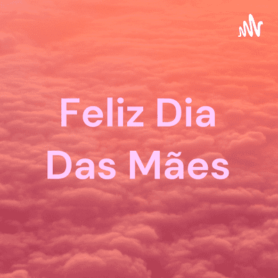 Feliz Dia Das Mães