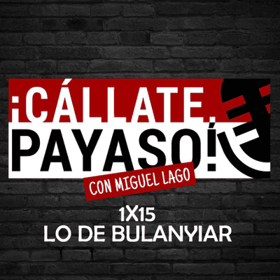 episode ¡Cállate, Payaso! 1x15: Lo de Bulanyiar artwork