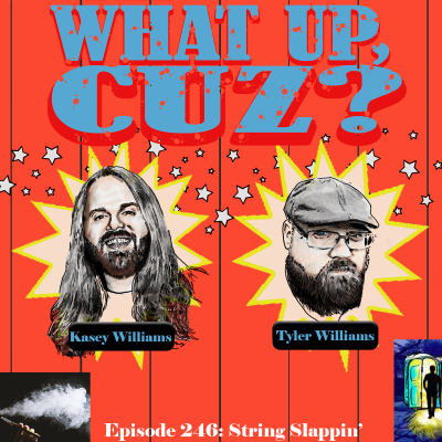 episode What Up, Cuz? 246: String Slappin' artwork