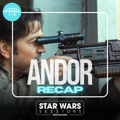 episode ANDOR RECAP - Season 2: Episodes 7-9 artwork