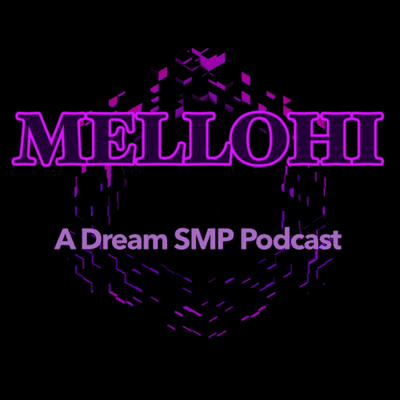 Mellohi: A Dream SMP Podcast