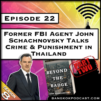 episode Former FBI Agent John Schachnovsky Talks Crime & Punishment in Thailand Part 2 [S8.E22] artwork