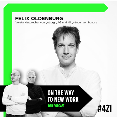 episode #421 Felix Oldenburg | Vorstandssprecher von gut.org gAG und Mitgründer von bcause artwork