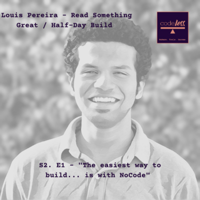episode S2: E1 - "I've stopped trying to teach myself how to code" - Louis Pereira (Read Something Great / Half-Day Build) artwork