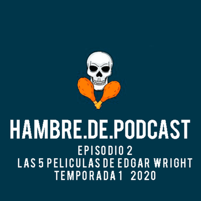 episode #2/Las 5 Películas de Edgar Wright/ Hambre de Podcast 2020 artwork